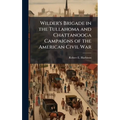 Wilder's Brigade in the Tullahoma and Chattanooga Campaigns of the American Civil War - Hardcover