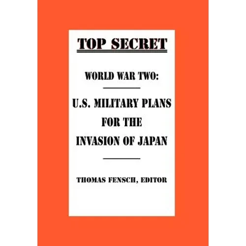 World War Two: U.S. Military Plans for the Invasion of Japan - Hardcover
