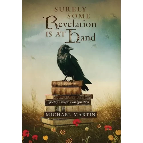 Surely Some Revelation Is at Hand: Poetry, Magic, Imagination - Hardcover
