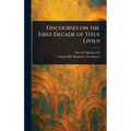 Discourses on the First Decade of Titus Livius - Hardcover