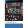 Injustice of Property: Homeless Encampments and the Limits of Liberalism - Paperback