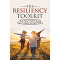 The Resiliency Toolkit: A Busy Parent's Guide to Raising Happy, Confident, Successful Children