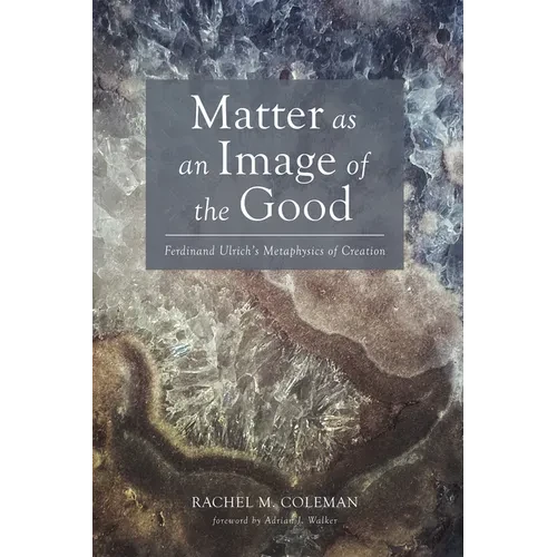 Matter as an Image of the Good: Ferdinand Ulrich's Metaphysics of Creation - Paperback