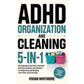 ADHD Organization and Cleaning 5-in-1: Get Organized and Stay Consistent with Easy Routines and Systems for Organizing and Keeping Your Home and Life - Hardcover