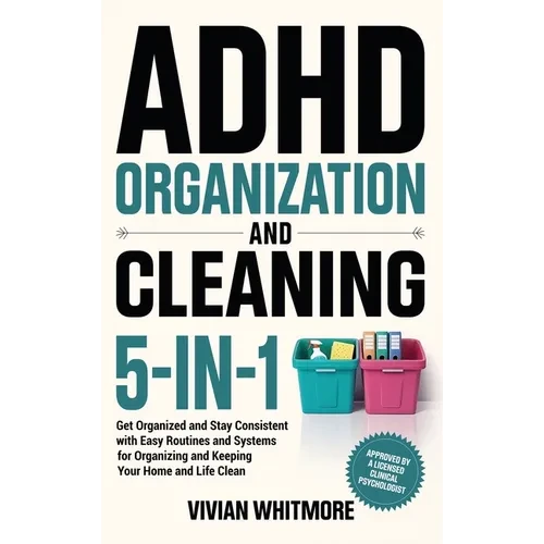 ADHD Organization and Cleaning 5-in-1: Get Organized and Stay Consistent with Easy Routines and Systems for Organizing and Keeping Your Home and Life - Hardcover