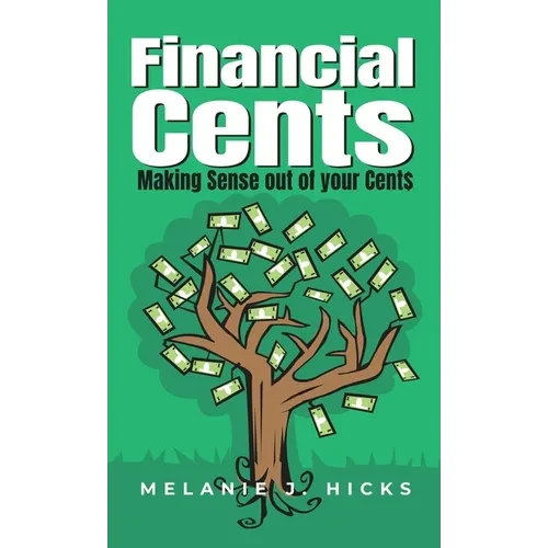 Financial Cents: Making Sense out of your Cent$ - Hardcover