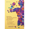 Sensation, the Intuitive System, and Designed Experience: The Missing Links to Learning for Human Flourishing - Paperback