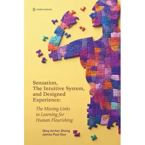 Sensation, the Intuitive System, and Designed Experience: The Missing Links to Learning for Human Flourishing - Paperback
