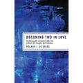 Becoming Two in Love: Kierkegaard, Irigaray, and the Ethics of Sexual Difference - Paperback
