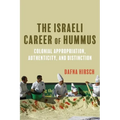 The Israeli Career of Hummus: Colonial Appropriation, Authenticity, and Distinction - Paperback