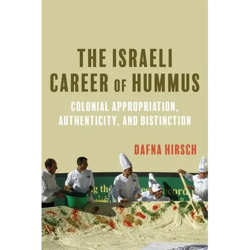 The Israeli Career of Hummus: Colonial Appropriation, Authenticity, and Distinction - Paperback