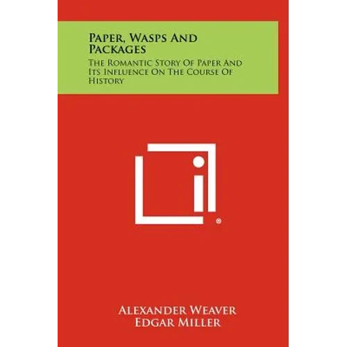 Paper, Wasps and Packages: The Romantic Story of Paper and Its Influence on the Course of History - Hardcover