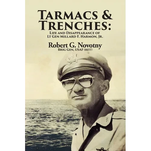 Tarmacs and Trenches: The Life and Disappearance of Lt Gen Millard F. Harmon, Jr. - Paperback