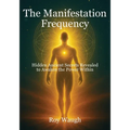 The Manifestation Frequency: Hidden Ancient Secrets Revealed to Awaken the Power Within - Paperback
