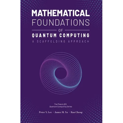 Mathematical Foundations of Quantum Computing: A Scaffolding Approach - Hardcover