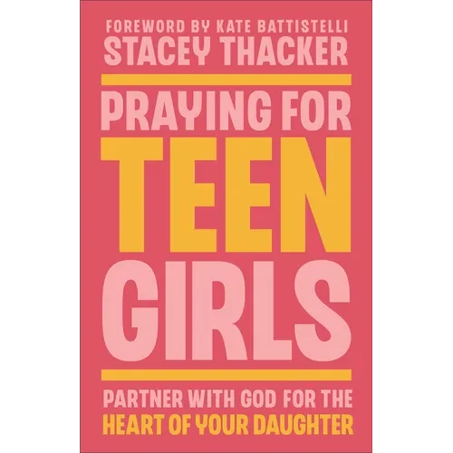 Praying for Teen Girls: Partner with God for the Heart of Your Daughter - Paperback