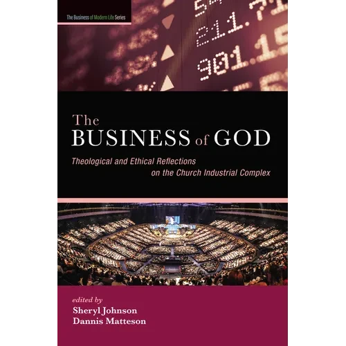 The Business of God: Theological and Ethical Reflections on the Church Industrial Complex - Hardcover