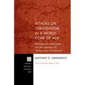 Attacks on Christendom in a World Come of Age: Kierkegaard, Bonhoeffer, and the Question of Religionless Christianity - Hardcover