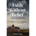 Faith Without Belief: A Guide for Doubters - Hardcover