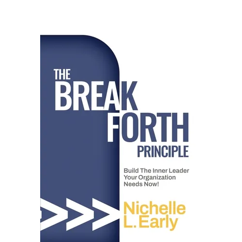 Le principe BreakForth : Développez le leader intérieur dont votre organisation a besoin maintenant ! - Broché