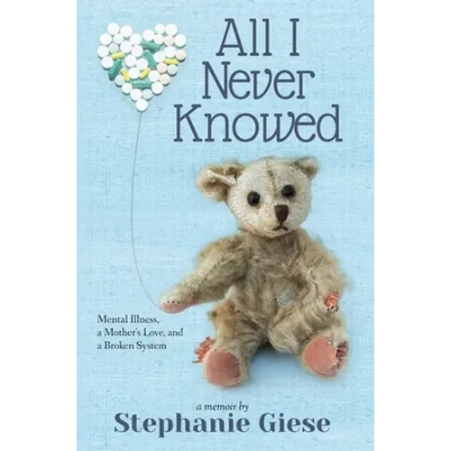 All I Never Knowed: Mental Illness, a Mother's Love, and a Broken System - Hardcover