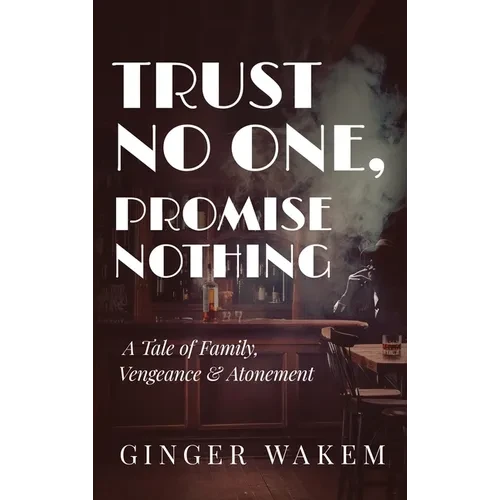 Trust No One, Promise Nothing: A Tale of Family, Vengeance & Atonement - Hardcover