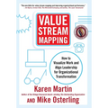 Value Stream Mapping: How to Visualize Work and Align Leadership for Organizational Transformation
