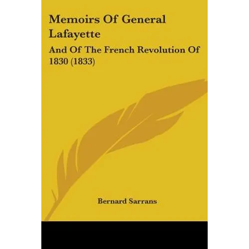 Memoirs Of General Lafayette: And Of The French Revolution Of 1830 (1833) - Paperback