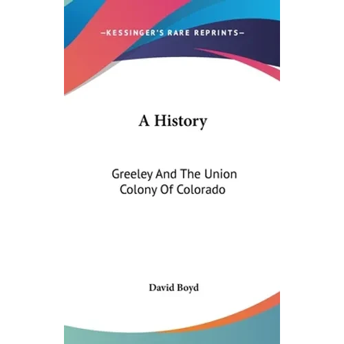 A History: Greeley And The Union Colony Of Colorado - Hardcover