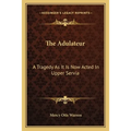 The Adulateur: A Tragedy As It Is Now Acted In Upper Servia - Paperback