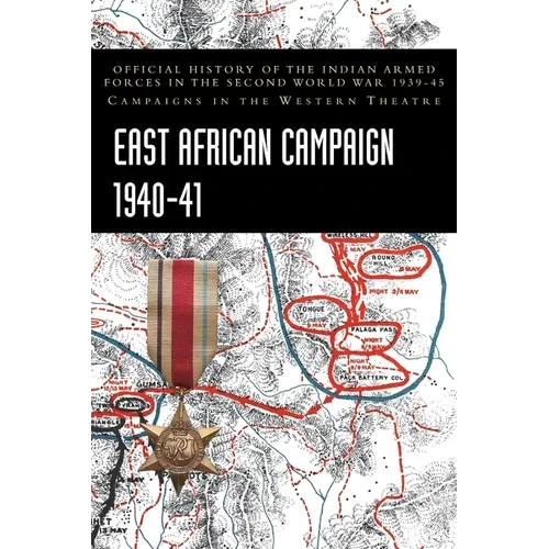 East African Campaign 1940-41: Official History of the Indian Armed Forces in the Second World War 1939-45 Campaigns in the Western Theatre - Hardcover
