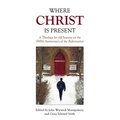 Where Christ Is Present: A Theology for All Seasons on the 500th Anniversary of the Reformation - Paperback