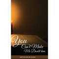 You can't make me doubt him - Hardcover
