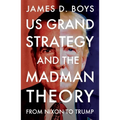 Us Grand Strategy and the Madman Theory: From Nixon to Trump - Paperback