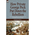 How Private George Peck Put Down the Rebellion: the Humorous Exploits of a Union Cavalryman During the American Civil War - Hardcover