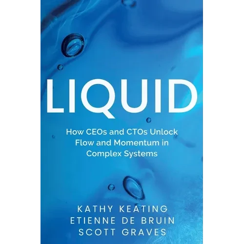Liquid: How CEOs & CTOs Unlock Flow and Momentum in Complex Systems - Paperback
