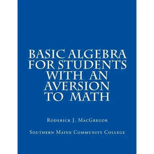 Basic Algebra for Students with an Aversion to Math - Paperback