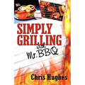Simply Grilling with Mr. BBQ - Hardcover