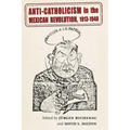 Anti-Catholicism in the Mexican Revolution, 1913-1940 - Paperback