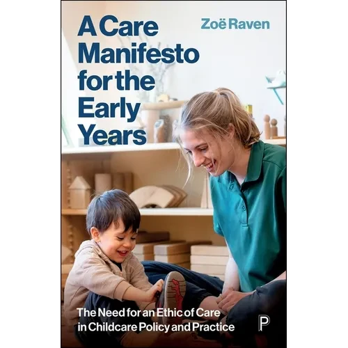 A Care Manifesto for the Early Years: The Need for an Ethic of Care in Childcare Policy and Practice - Paperback
