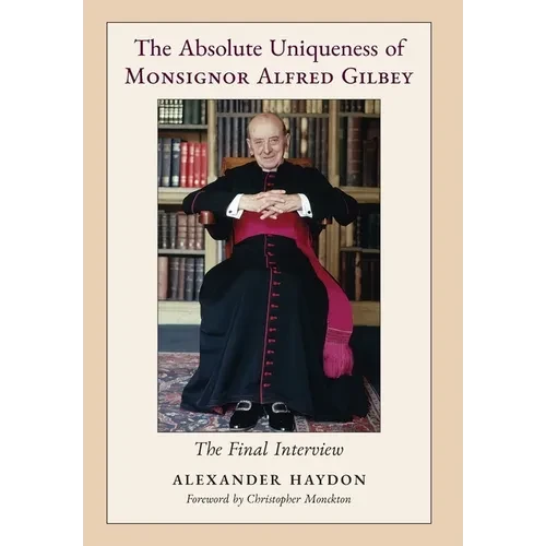 The Absolute Uniqueness of Monsignor Alfred Gilbey: The Final Interview - Hardcover