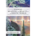 Finding Meaning and Beauty in an Idiotic World - Paperback