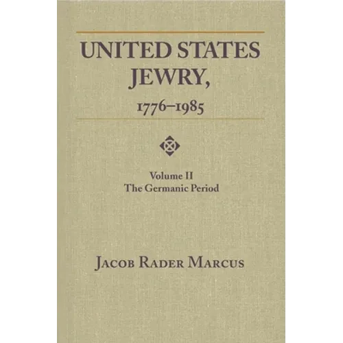 United States Jewry, 1776-1985: Volume 2, The Germanic Period - Paperback