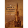 The Ministry of Intercession: A Plea for More Prayer - Paperback