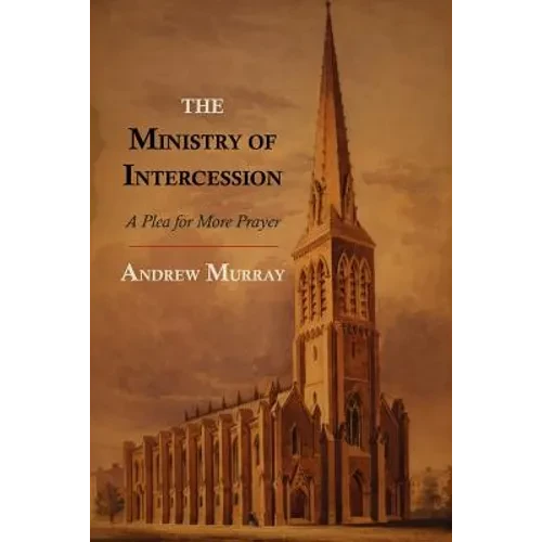 The Ministry of Intercession: A Plea for More Prayer - Paperback