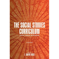 The Social Studies Curriculum: Purposes, Problems, and Possibilities - Hardcover