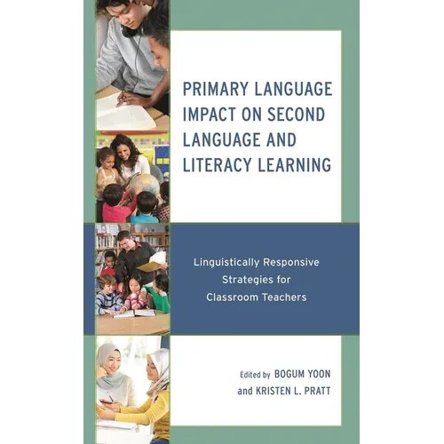 Primary Language Impact on Second Language and Literacy Learning: Linguistically Responsive Strategies for Classroom Teachers - Paperback