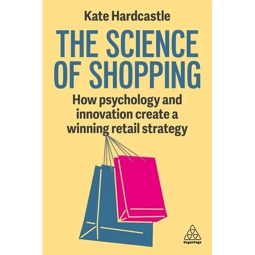 The Science of Shopping: How Psychology and Innovation Create a Winning Retail Strategy - Paperback
