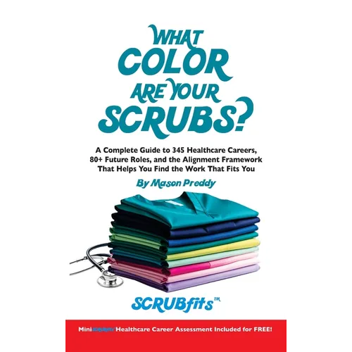 Quelle est la couleur de votre blouse ? : Guide complet de 345 carrières dans le domaine de la santé et cadre d'alignement pour vous aider à trouver un travail qui vous convienne vraiment - Relié