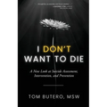 I Don't Want to Die: A New Look at Suicide Assessment, Intervention, and Prevention - Paperback
